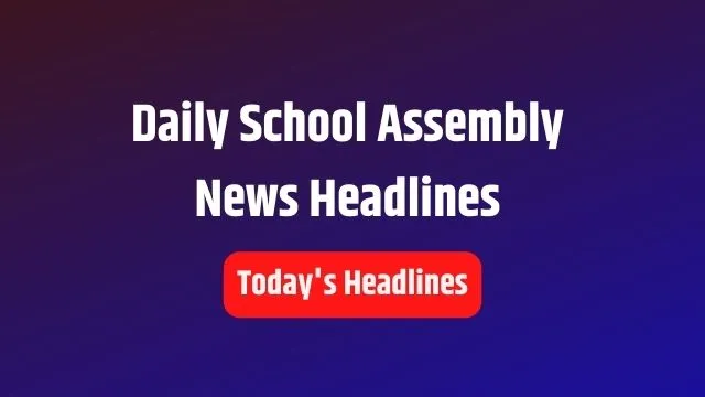 Today’s News Headlines for Daily School Assembly 18 November