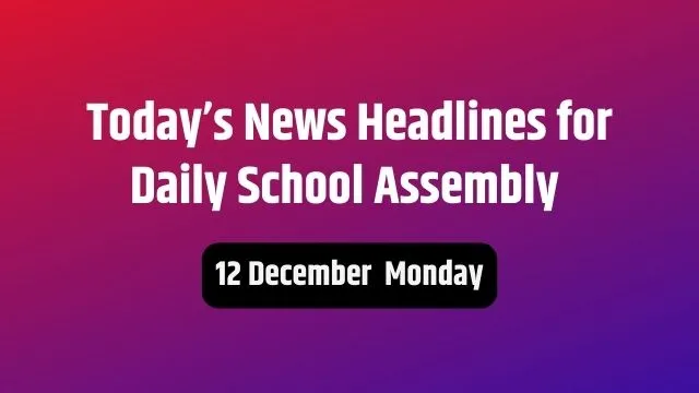 Today News Headlines In English For School Assembly 12 December