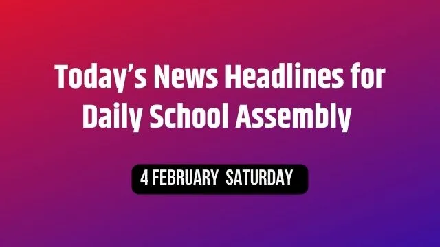 Today News Headlines For School Morning Assembly 4 February
